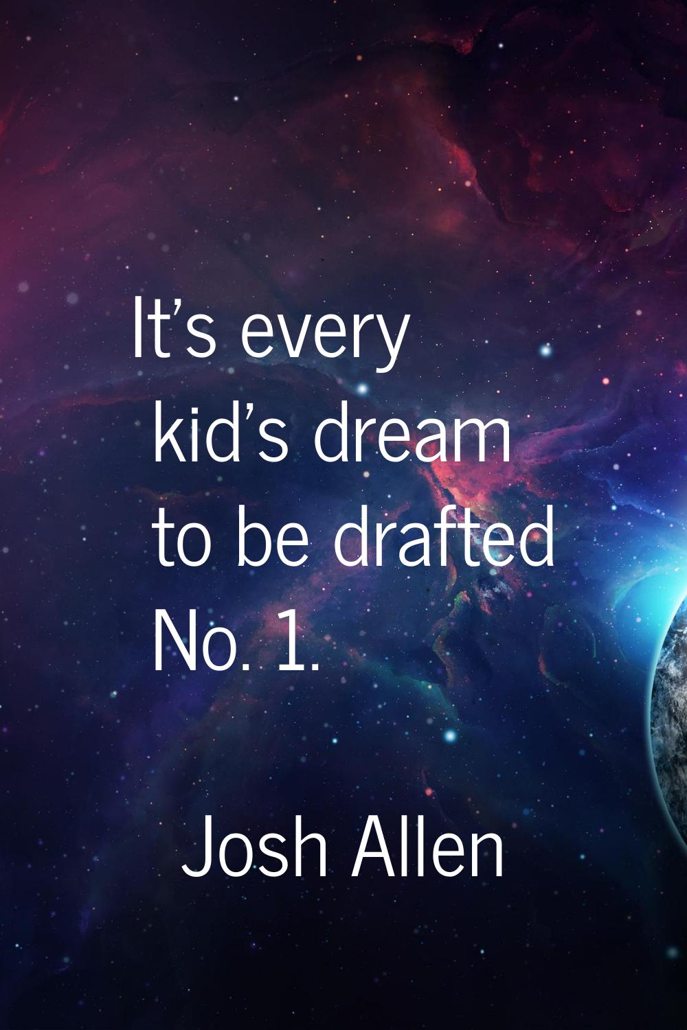 It's every kid's dream to be drafted No. 1.