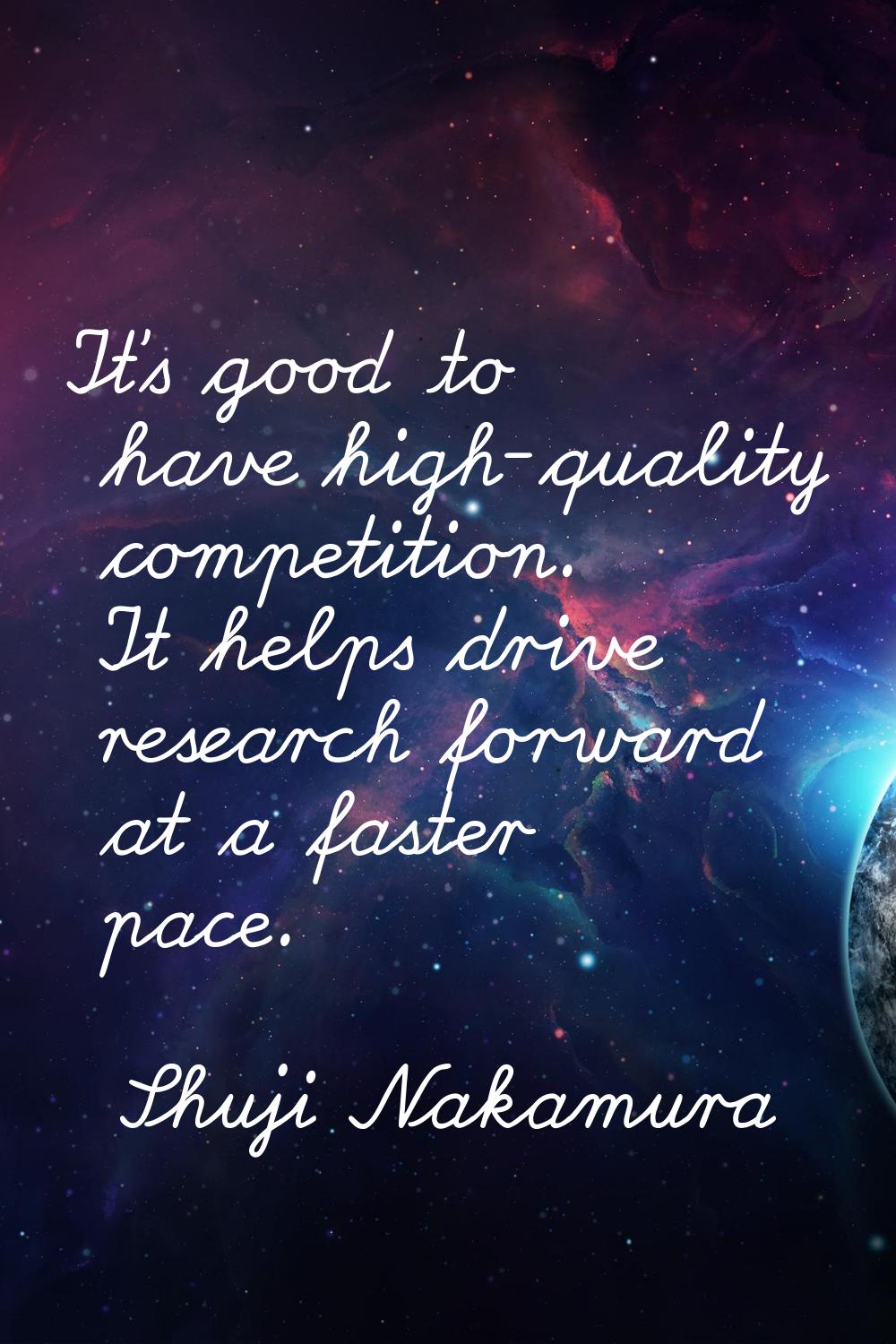 It's good to have high-quality competition. It helps drive research forward at a faster pace.