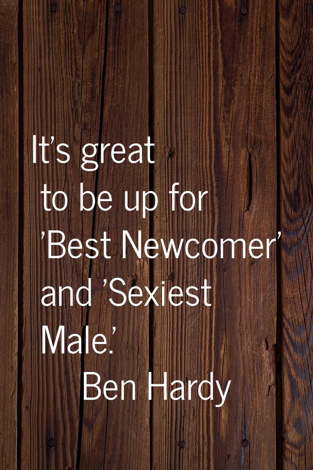 It's great to be up for 'Best Newcomer' and 'Sexiest Male.'