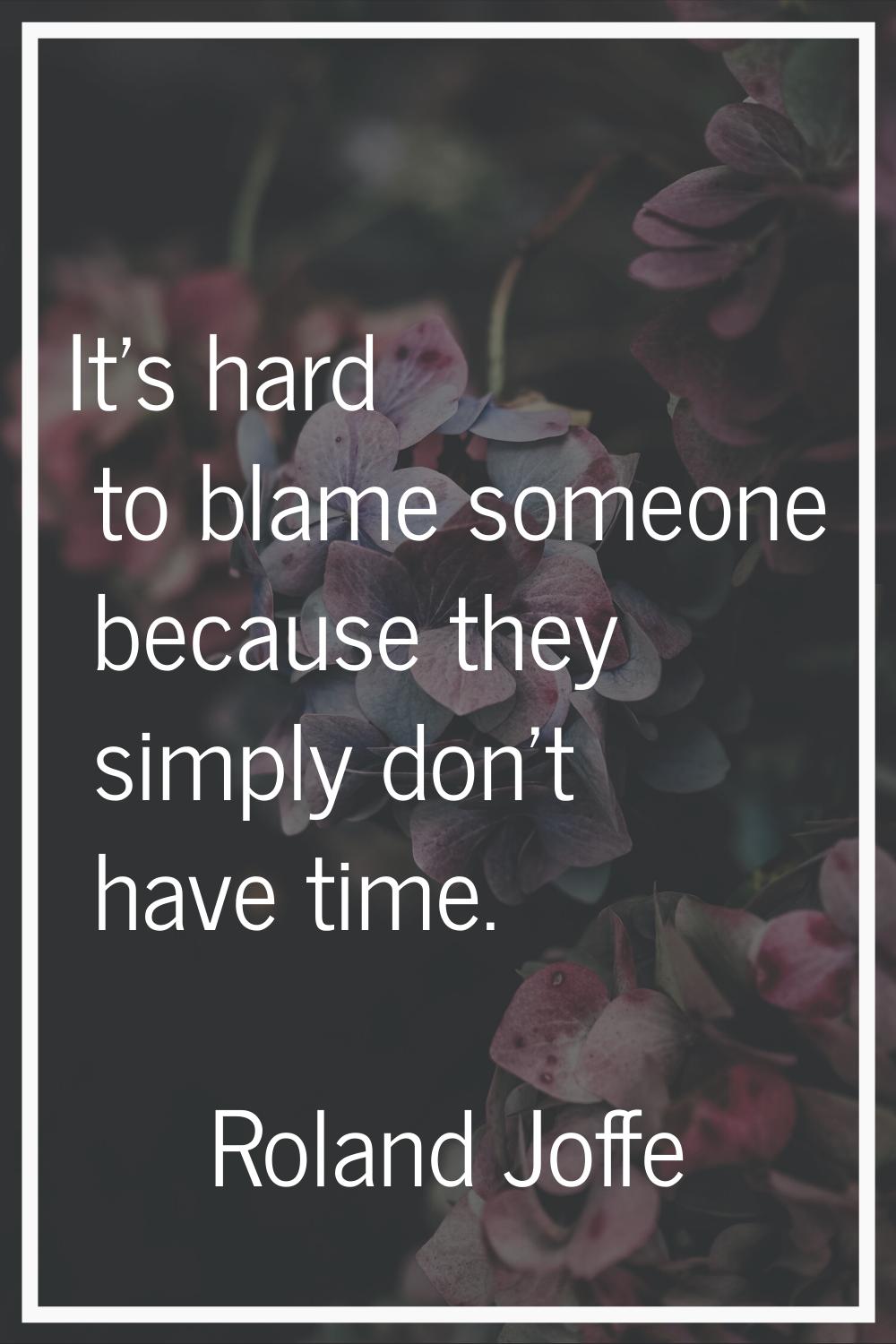 It's hard to blame someone because they simply don't have time.