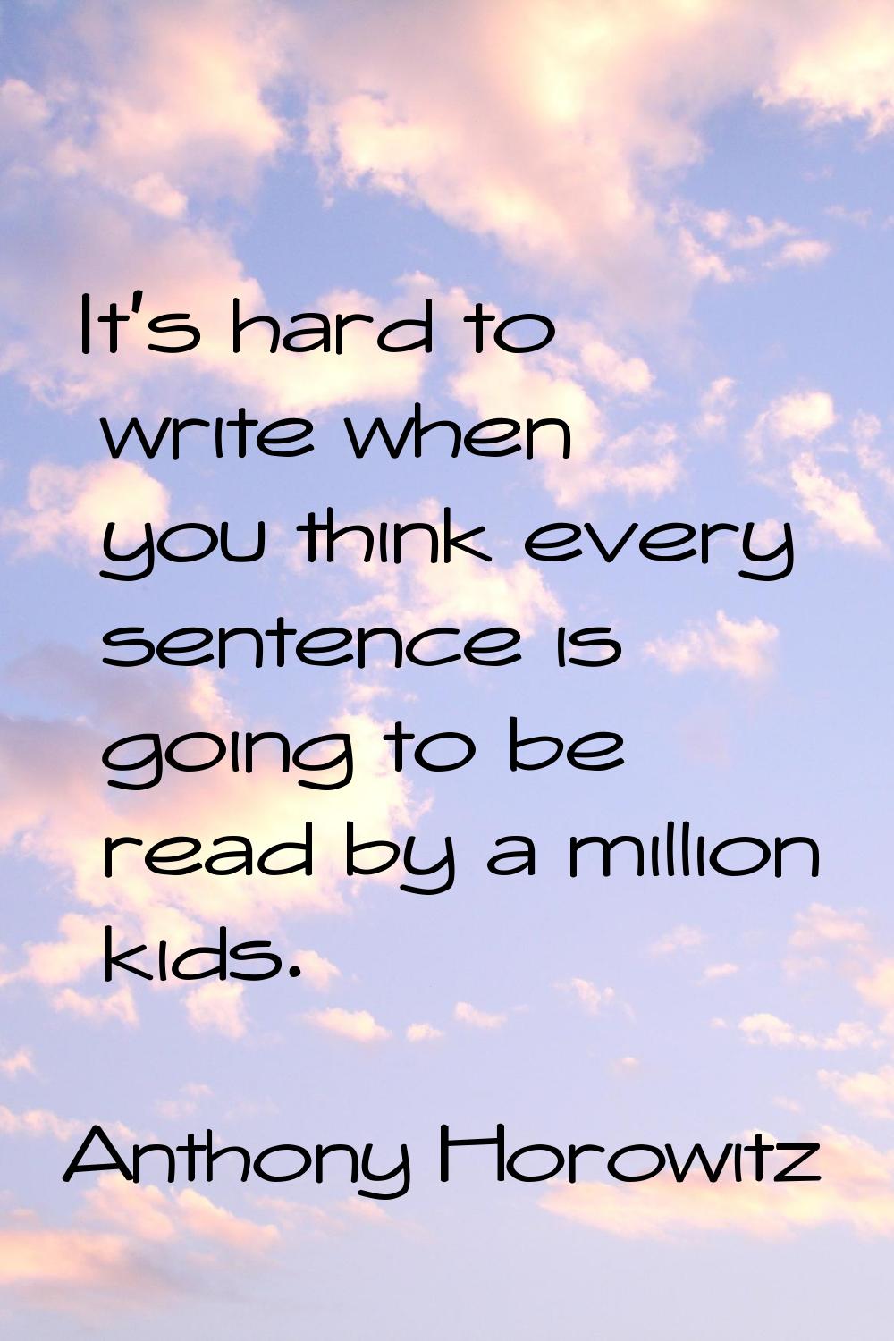 It's hard to write when you think every sentence is going to be read by a million kids.