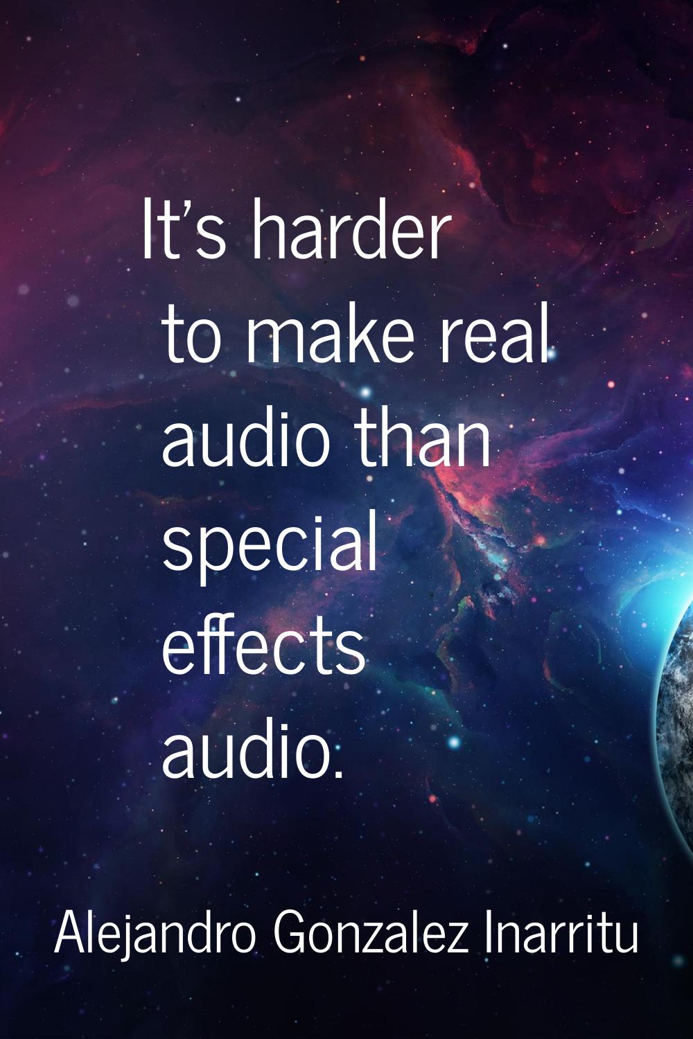 It's harder to make real audio than special effects audio.