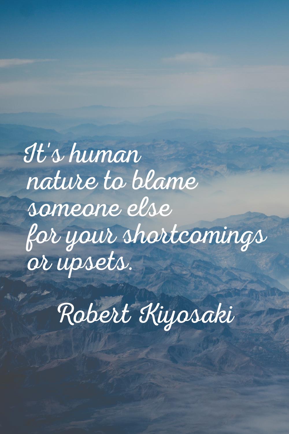 It's human nature to blame someone else for your shortcomings or upsets.