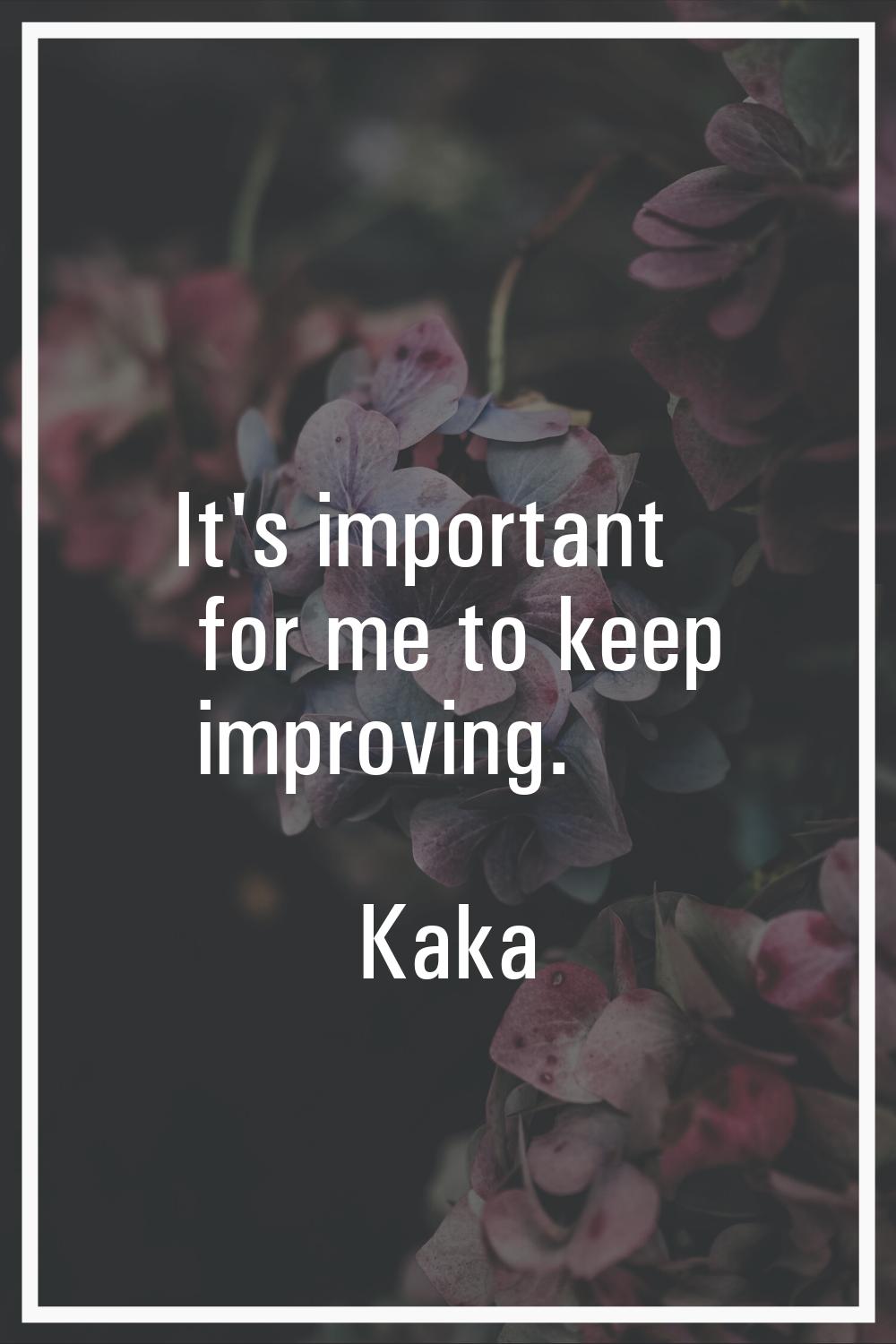 It's important for me to keep improving.