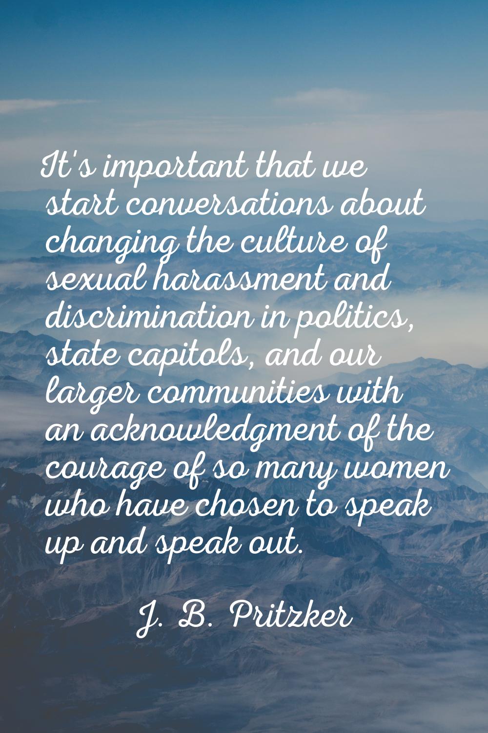 It's important that we start conversations about changing the culture of sexual harassment and disc