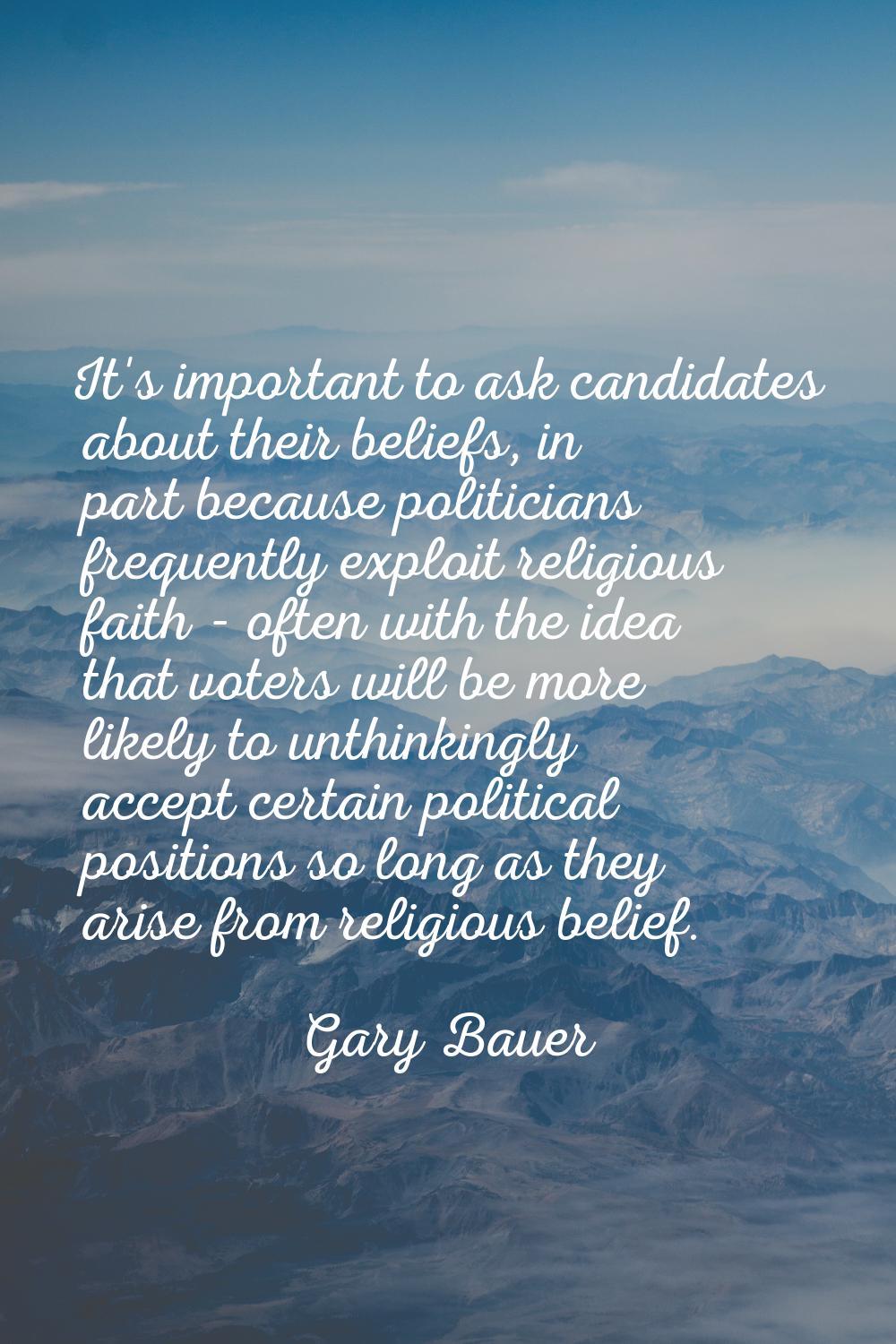 It's important to ask candidates about their beliefs, in part because politicians frequently exploi