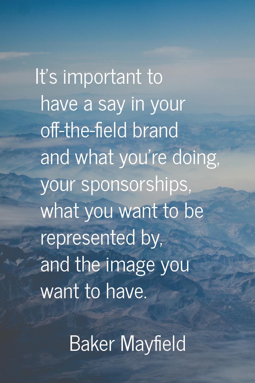 It's important to have a say in your off-the-field brand and what you're doing, your sponsorships, 