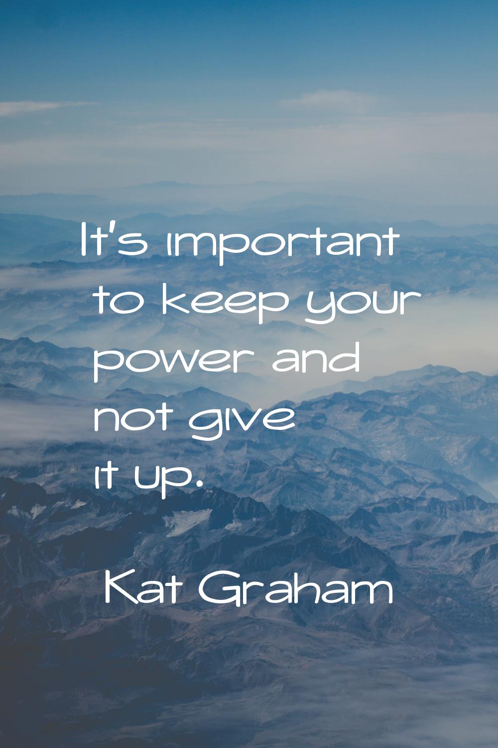 It's important to keep your power and not give it up.