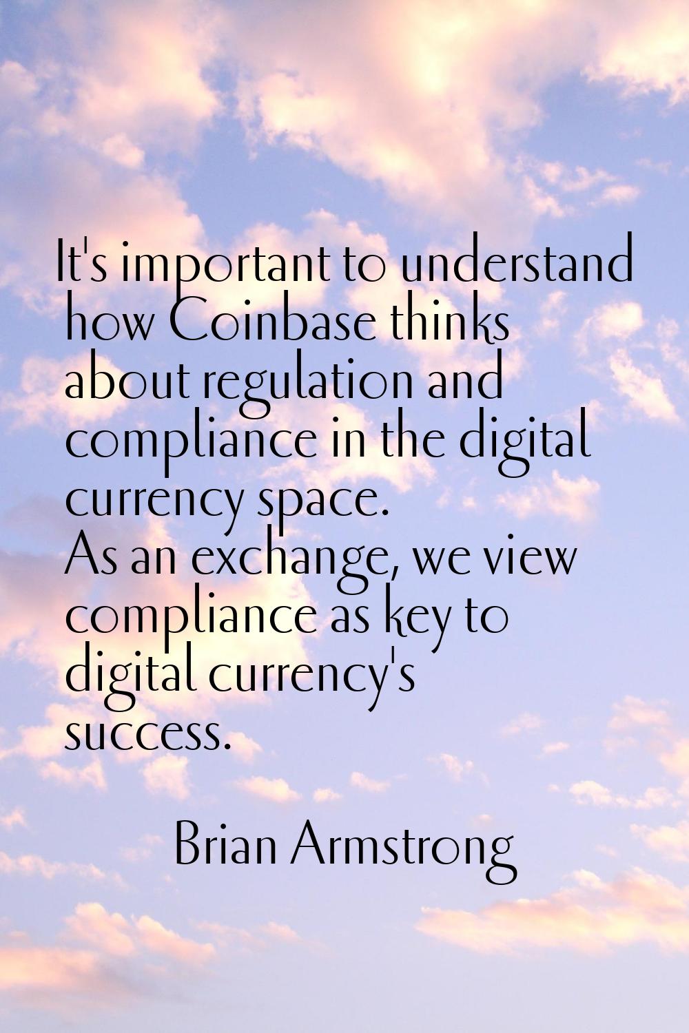 It's important to understand how Coinbase thinks about regulation and compliance in the digital cur