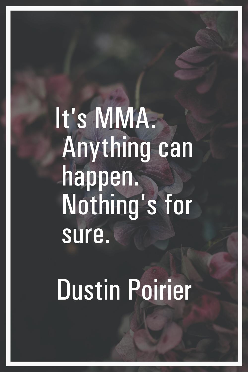 It's MMA. Anything can happen. Nothing's for sure.