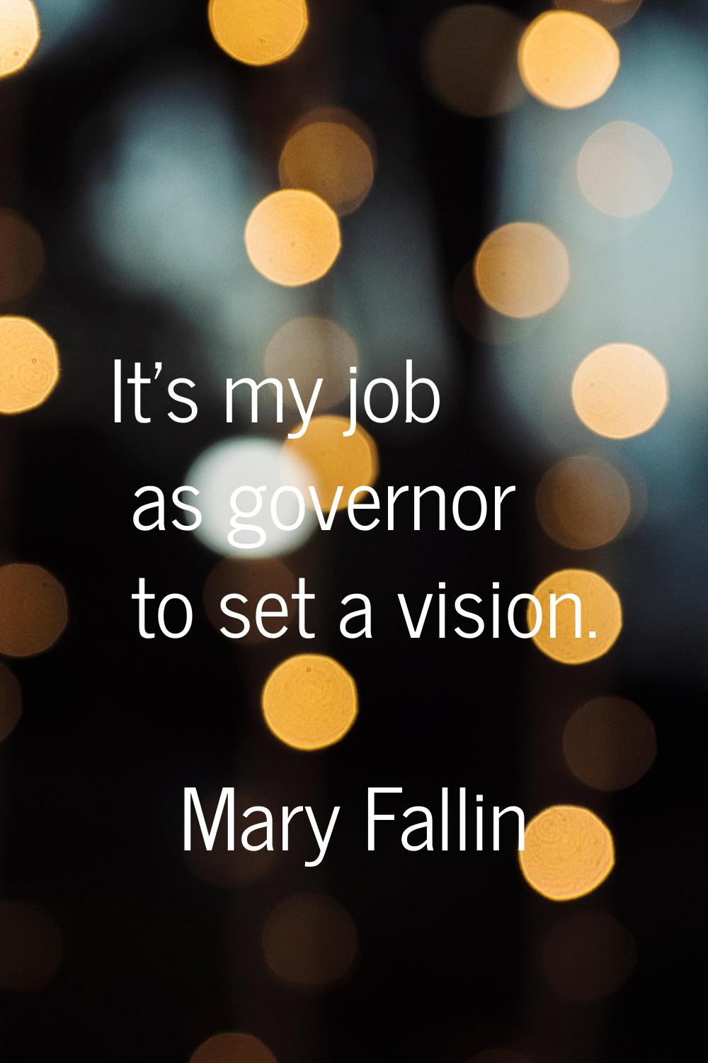 It's my job as governor to set a vision.