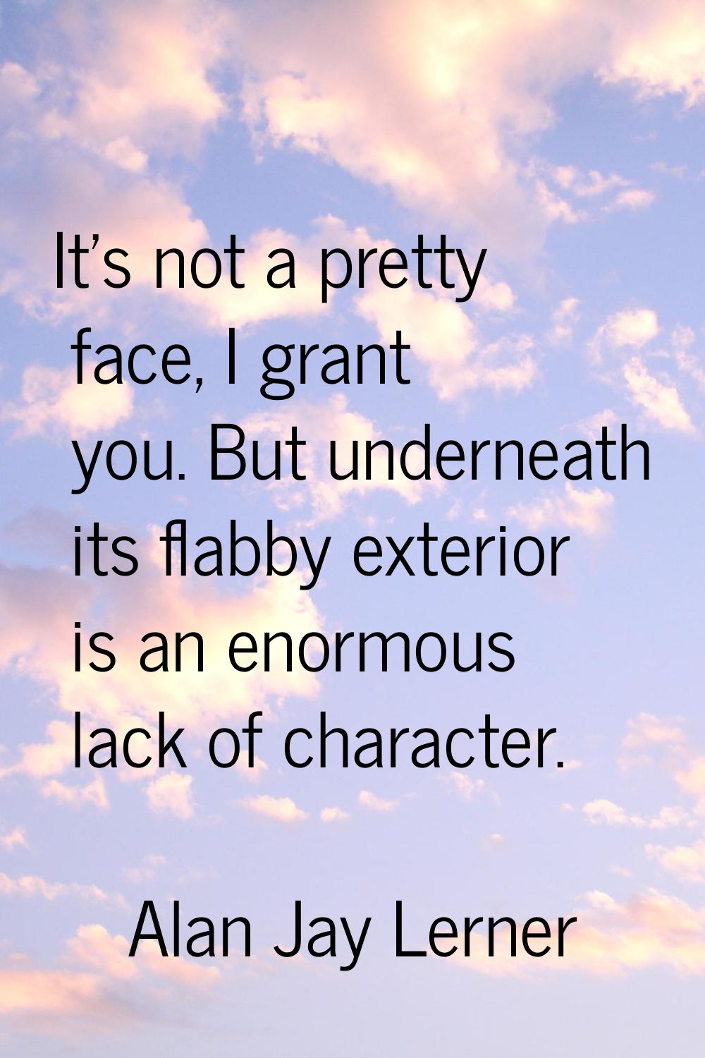 It's not a pretty face, I grant you. But underneath its flabby exterior is an enormous lack of char