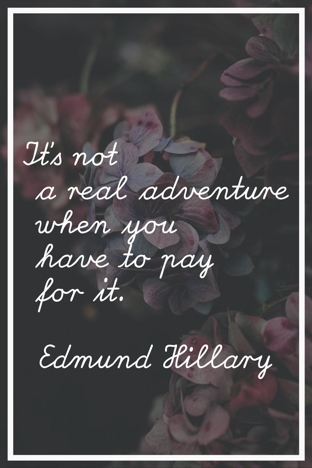 It's not a real adventure when you have to pay for it.