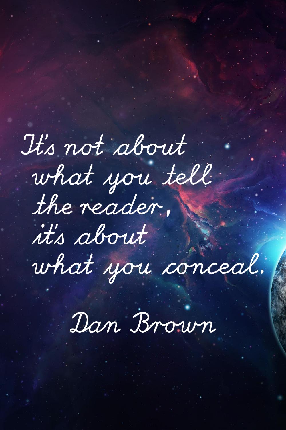 It's not about what you tell the reader, it's about what you conceal.