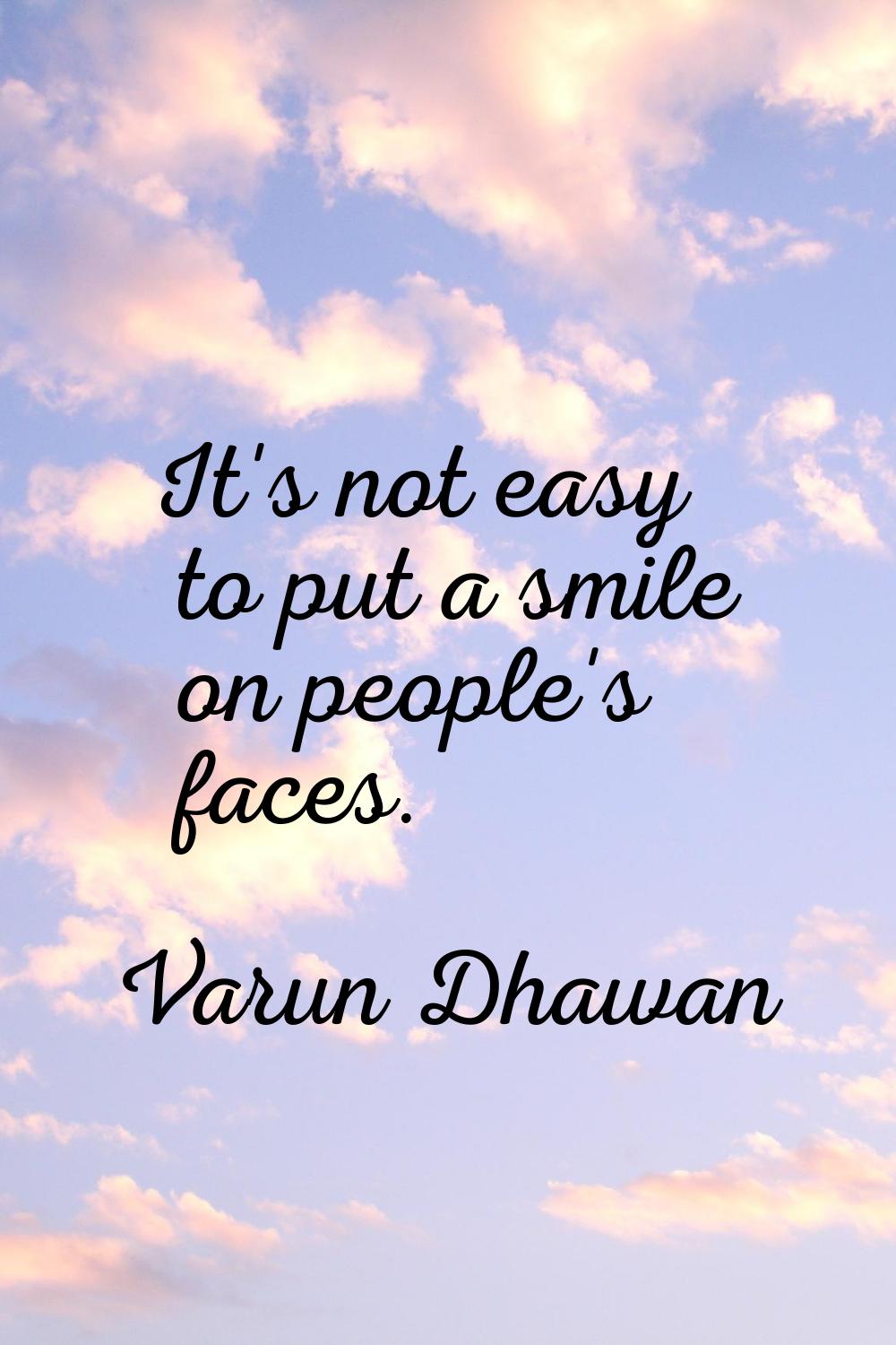 It's not easy to put a smile on people's faces.