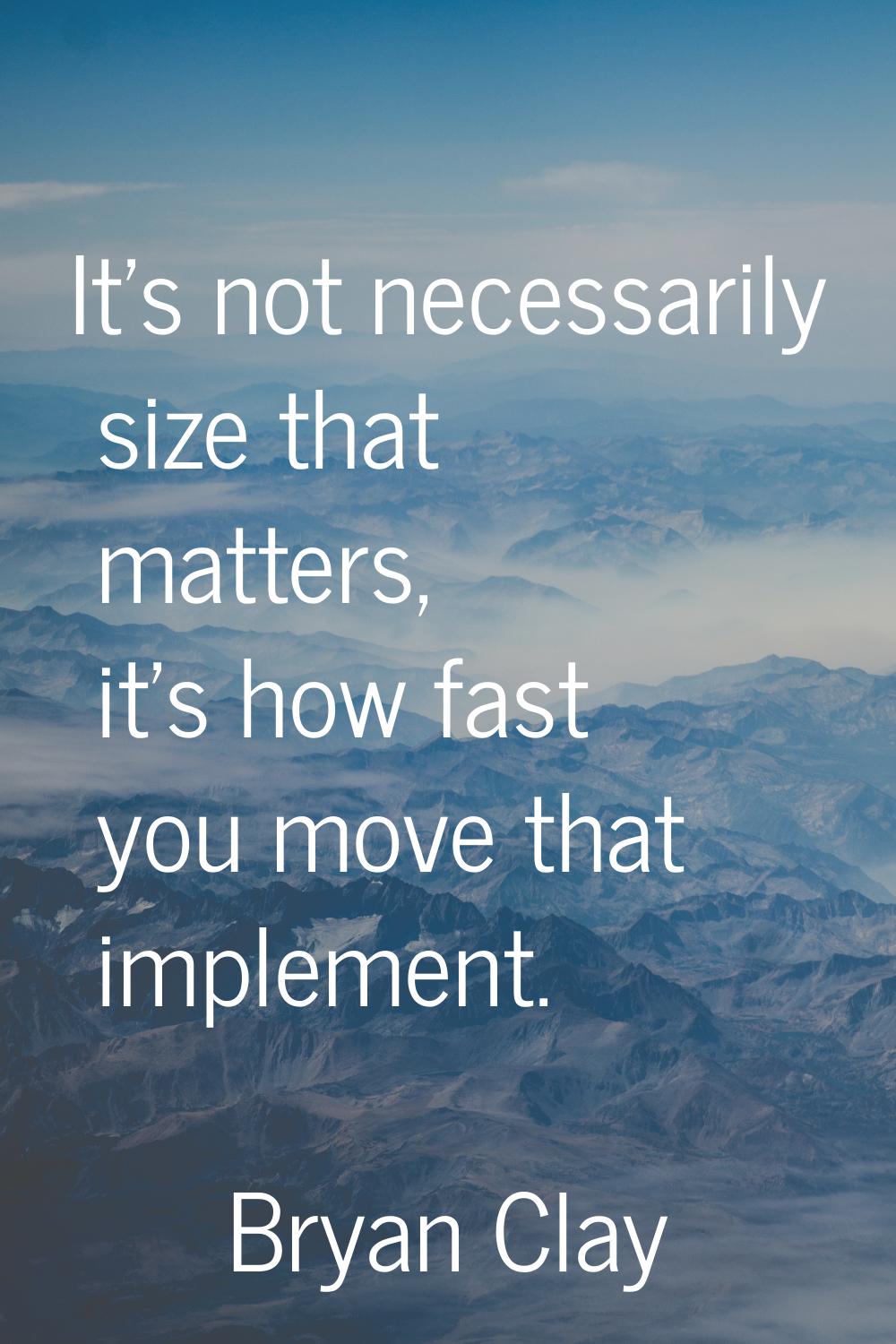 It's not necessarily size that matters, it's how fast you move that implement.