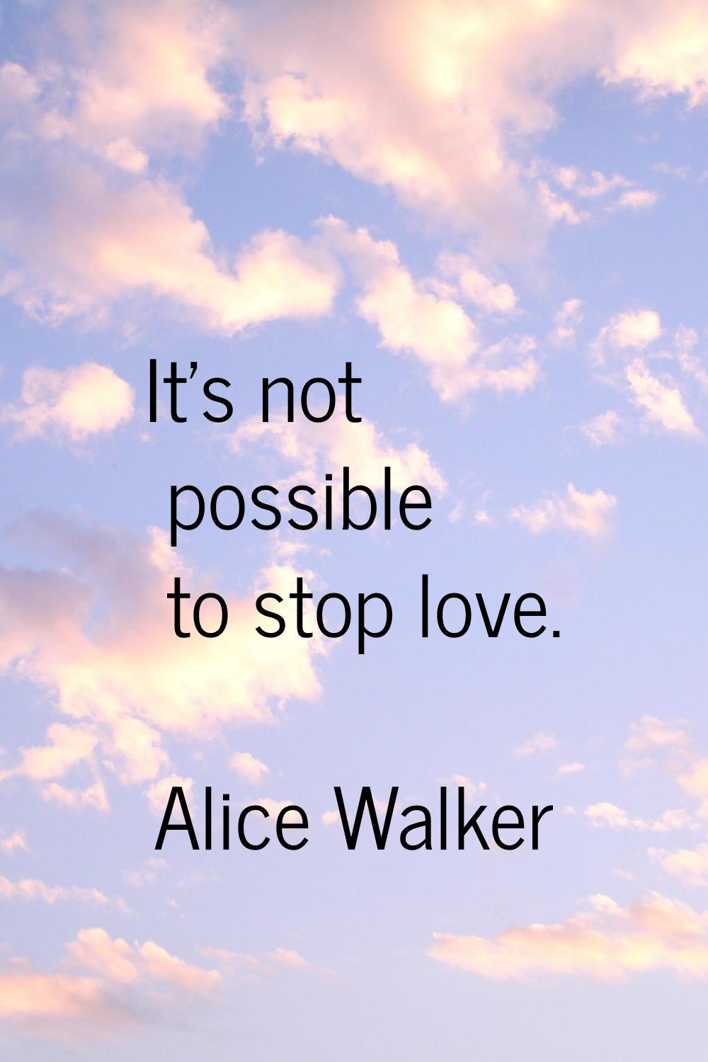 It's not possible to stop love.