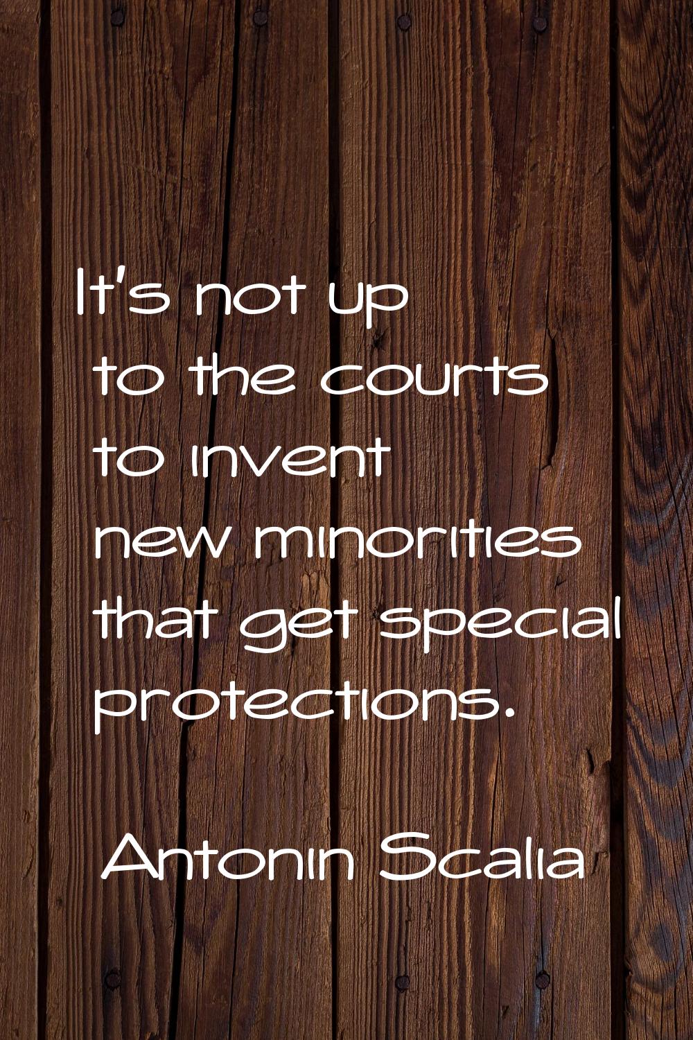 It's not up to the courts to invent new minorities that get special protections.