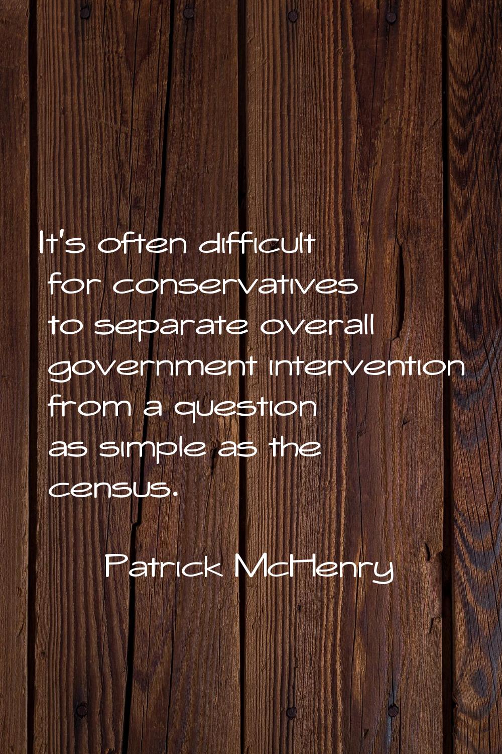 It's often difficult for conservatives to separate overall government intervention from a question 