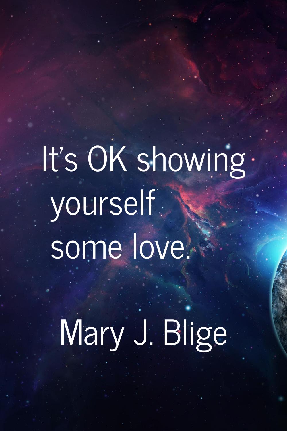 It's OK showing yourself some love.