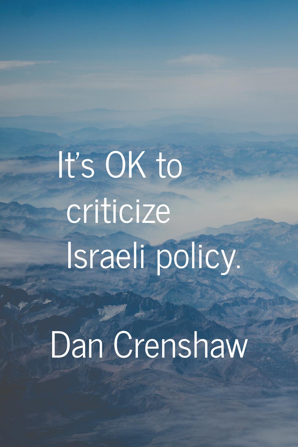 It's OK to criticize Israeli policy.