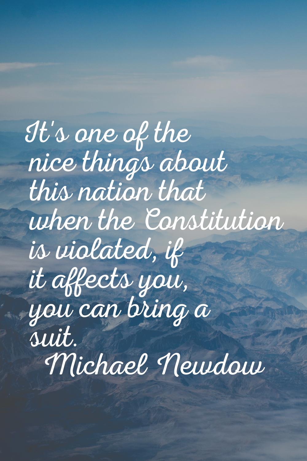 It's one of the nice things about this nation that when the Constitution is violated, if it affects