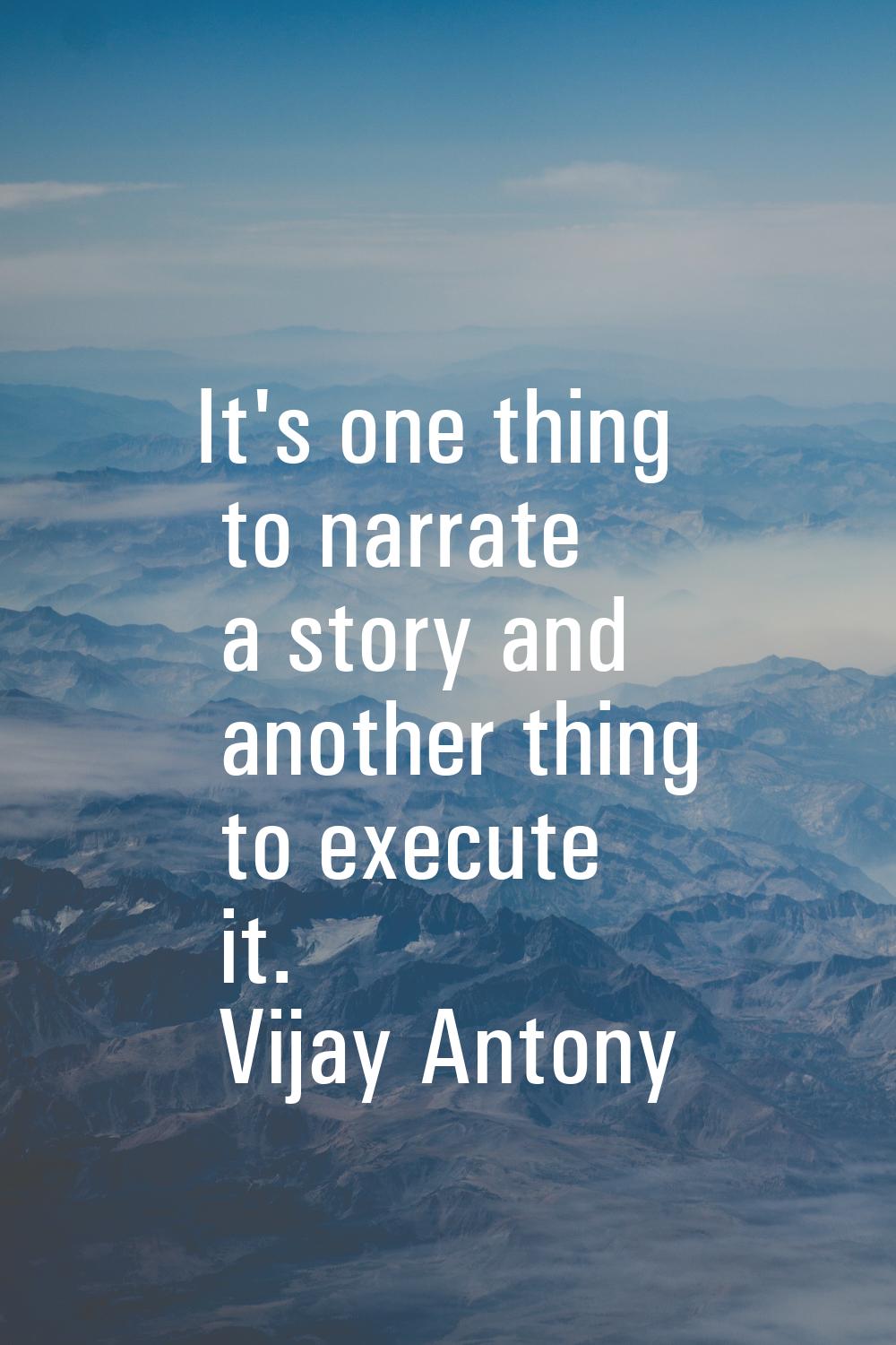 It's one thing to narrate a story and another thing to execute it.
