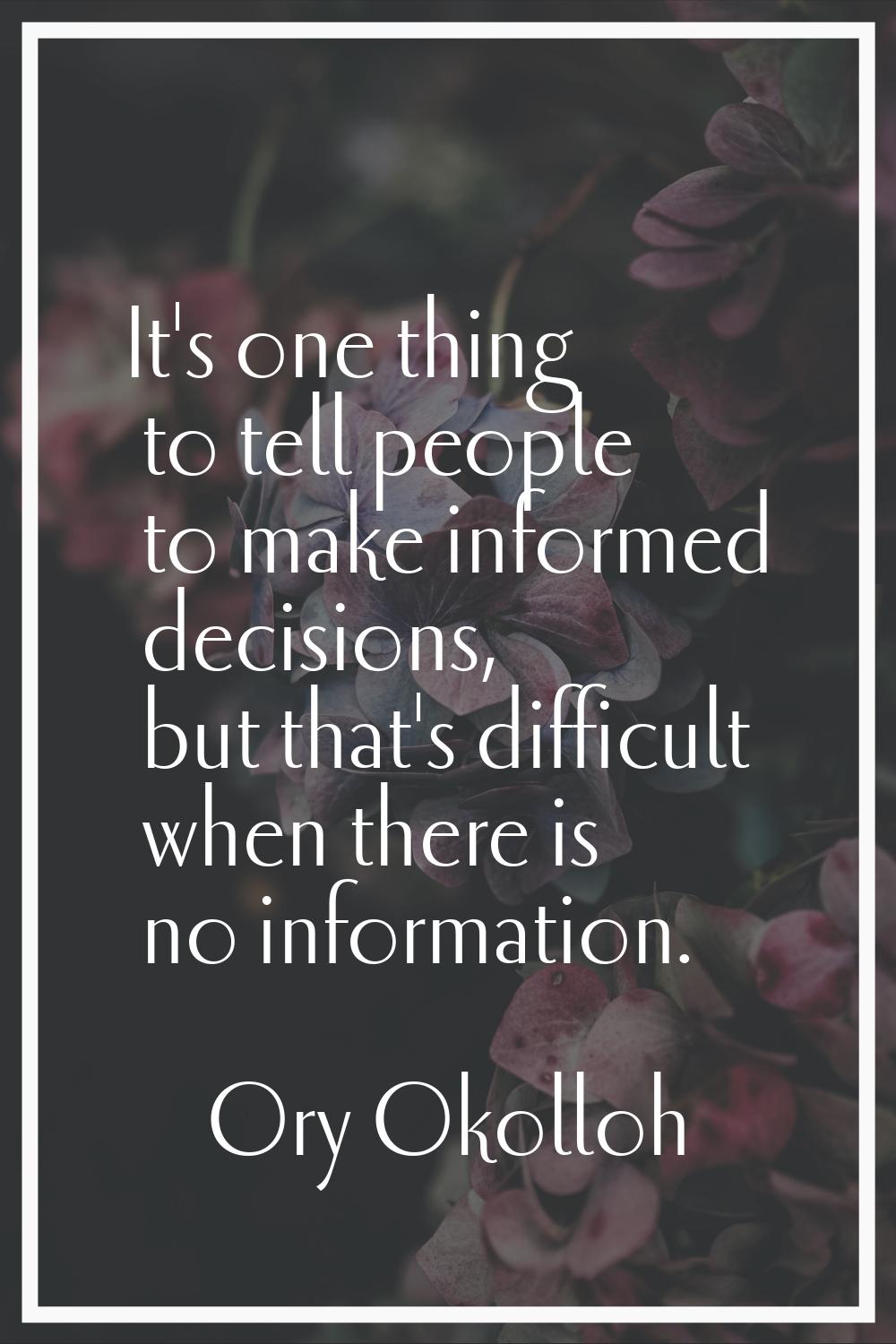 It's one thing to tell people to make informed decisions, but that's difficult when there is no inf