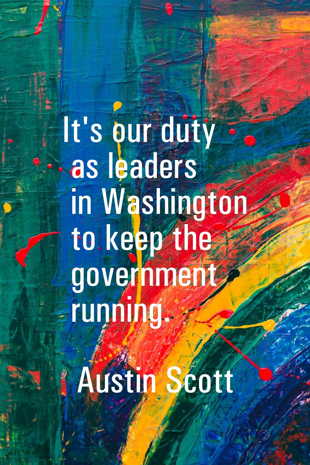It's our duty as leaders in Washington to keep the government running.