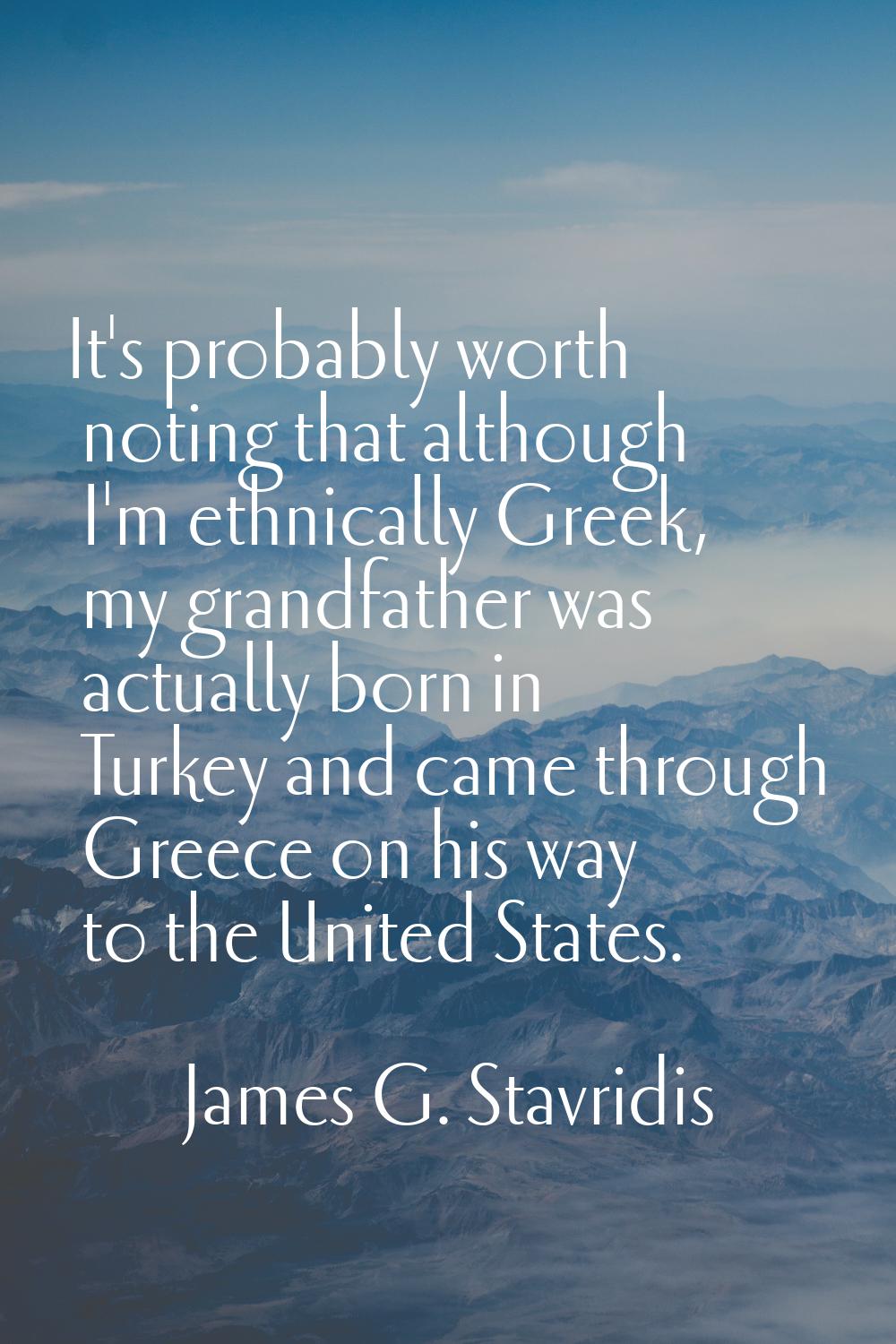 It's probably worth noting that although I'm ethnically Greek, my grandfather was actually born in 