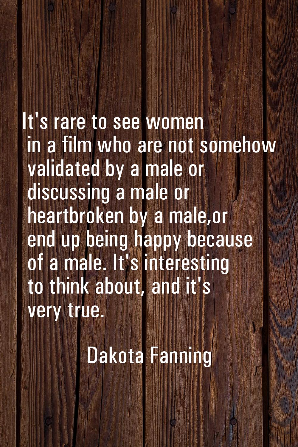 It's rare to see women in a film who are not somehow validated by a male or discussing a male or he