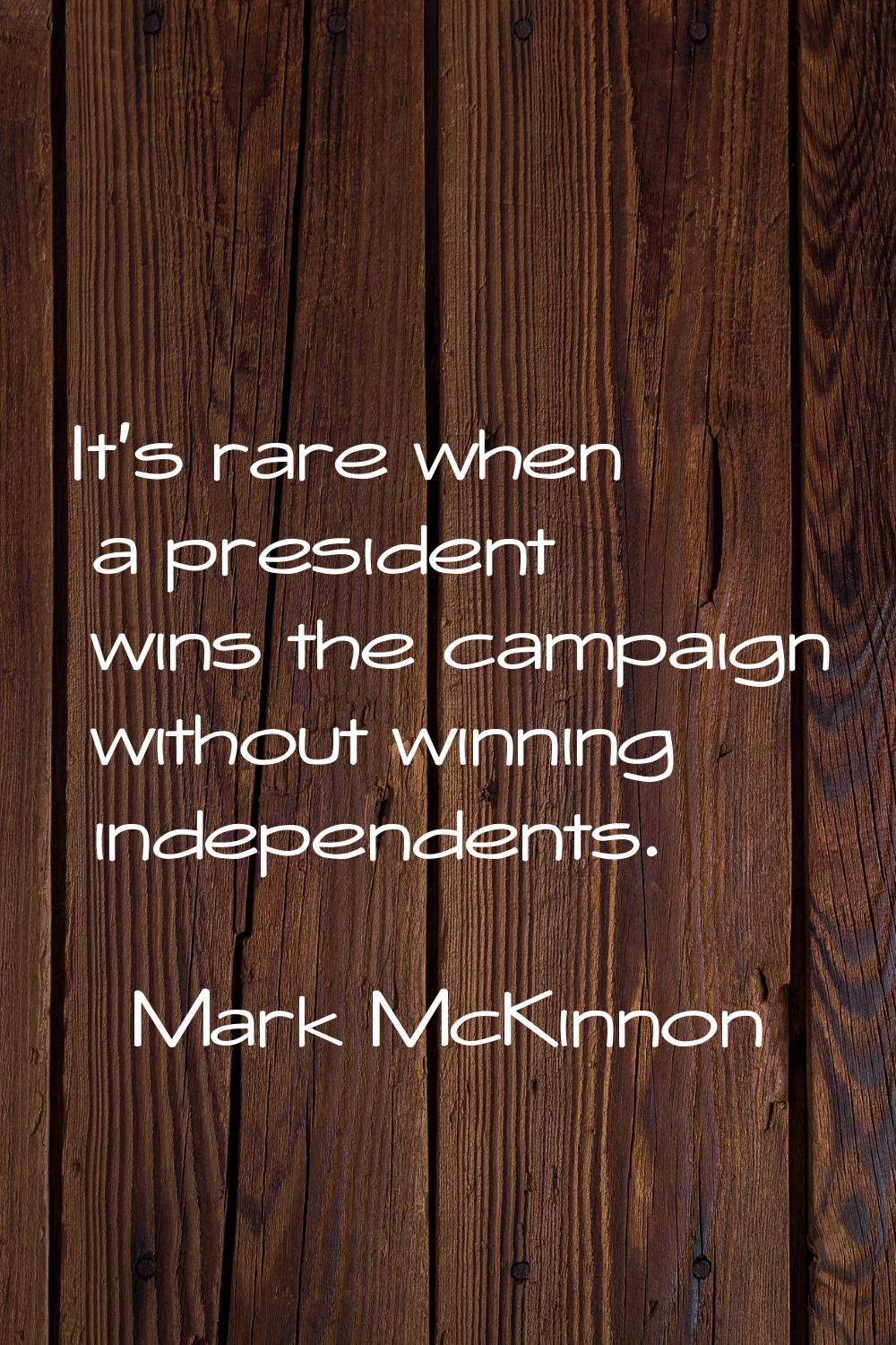 It's rare when a president wins the campaign without winning independents.