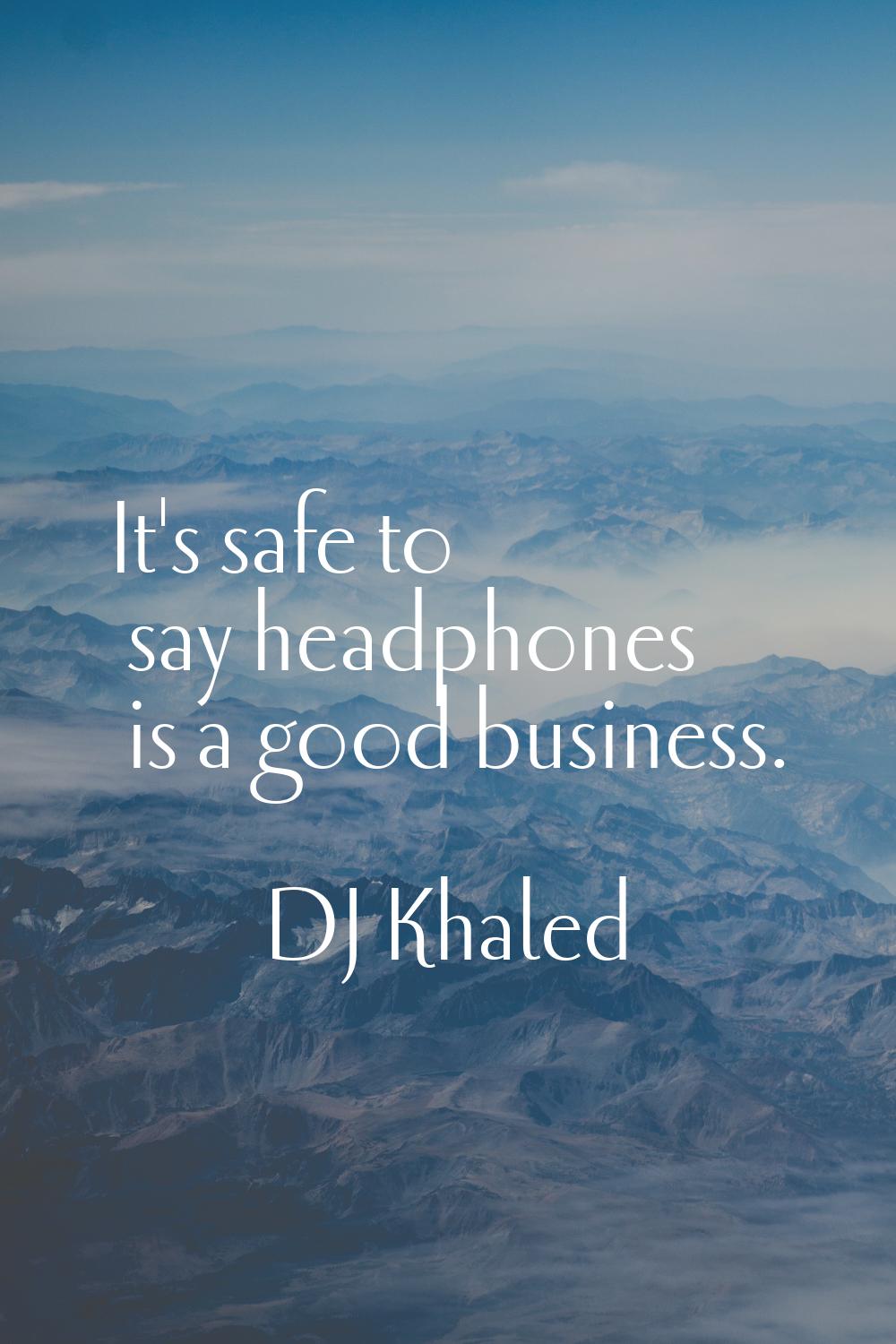 It's safe to say headphones is a good business.