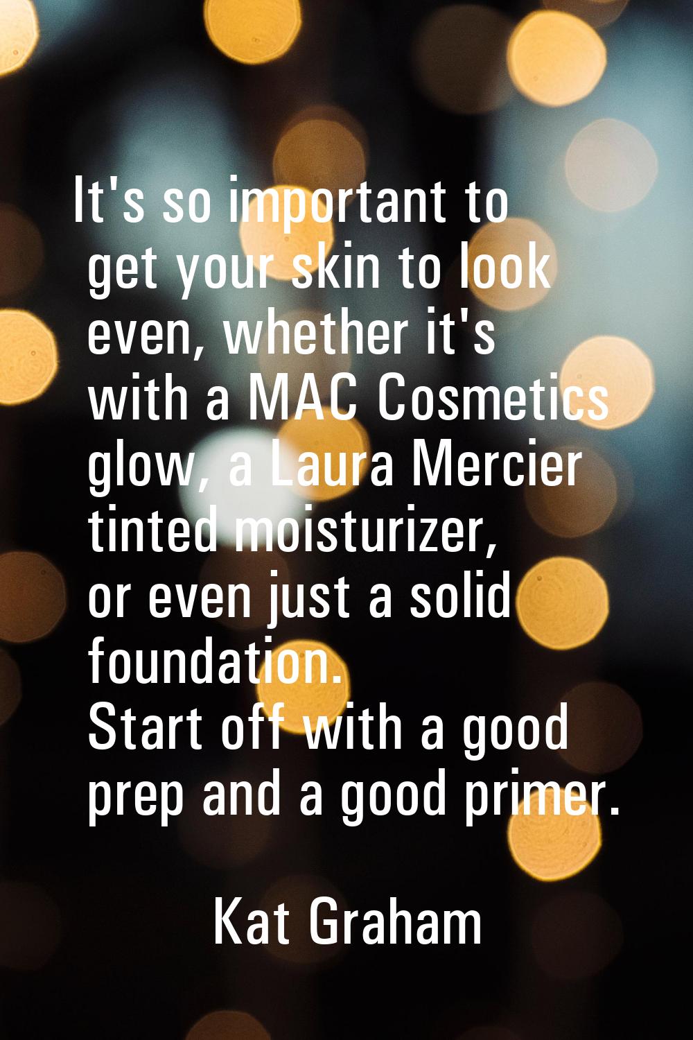 It's so important to get your skin to look even, whether it's with a MAC Cosmetics glow, a Laura Me