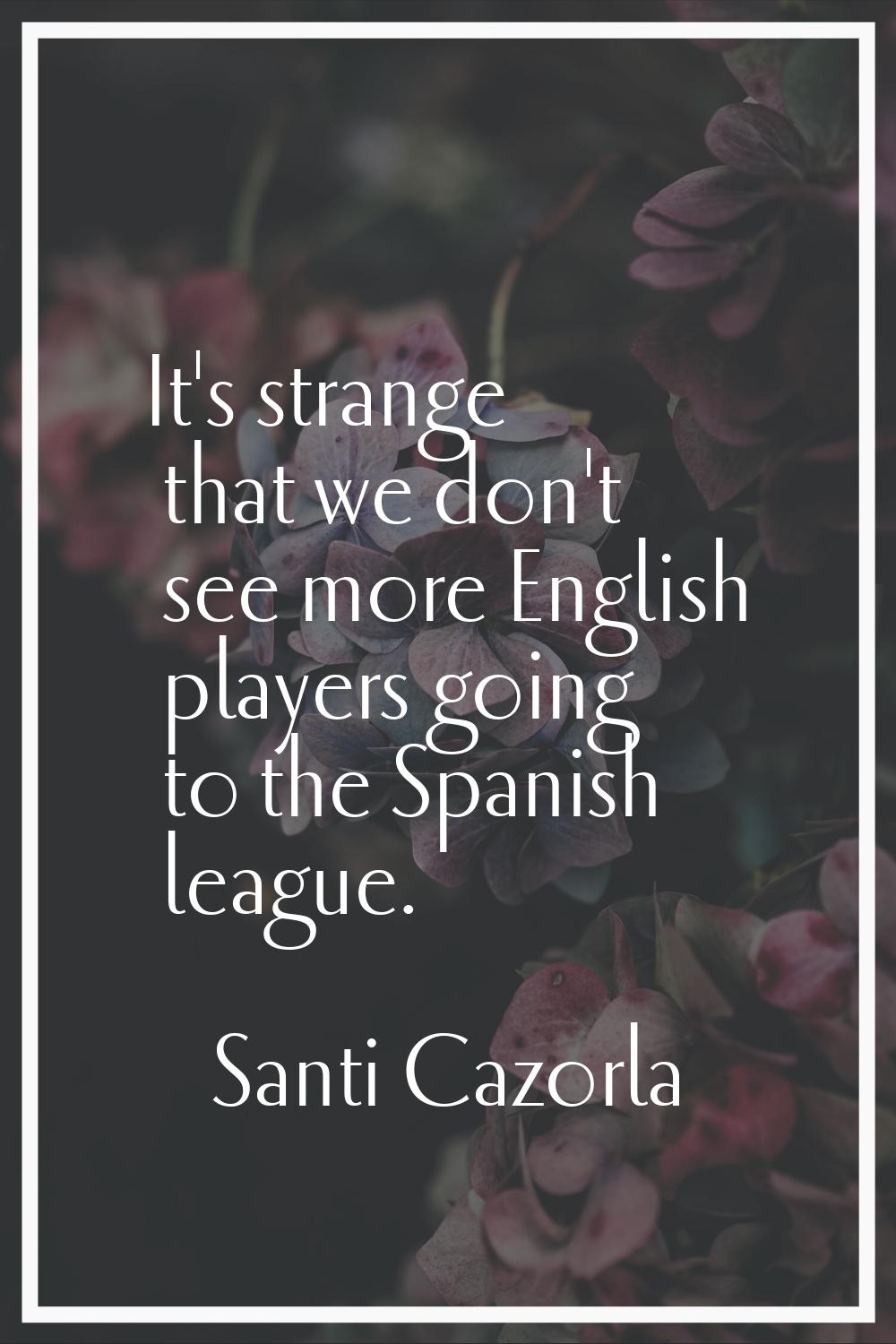 It's strange that we don't see more English players going to the Spanish league.