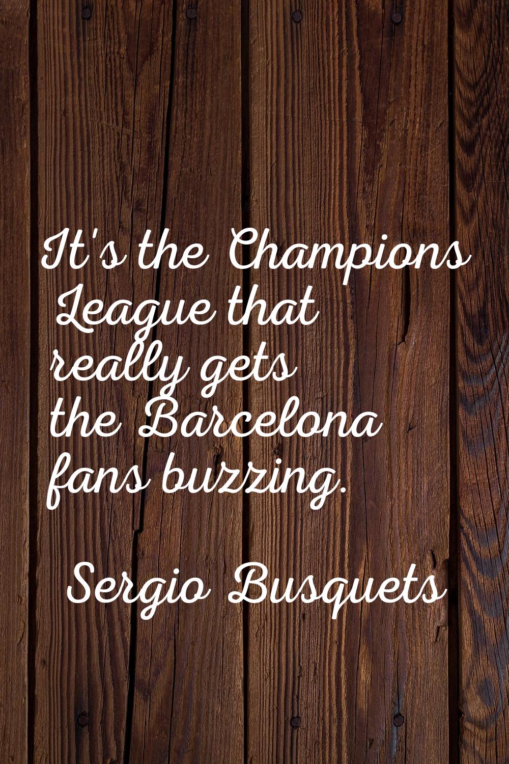 It's the Champions League that really gets the Barcelona fans buzzing.