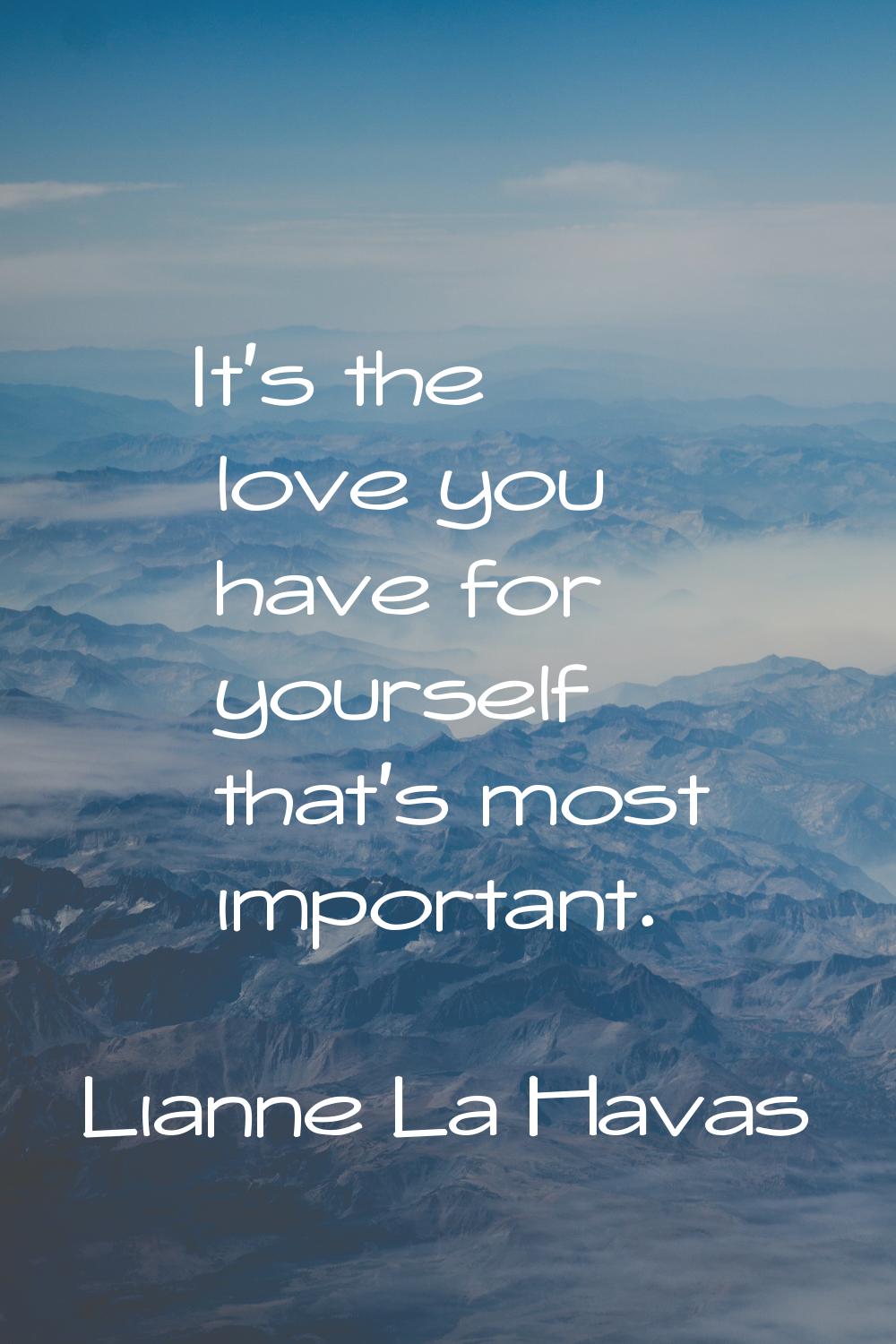 It's the love you have for yourself that's most important.