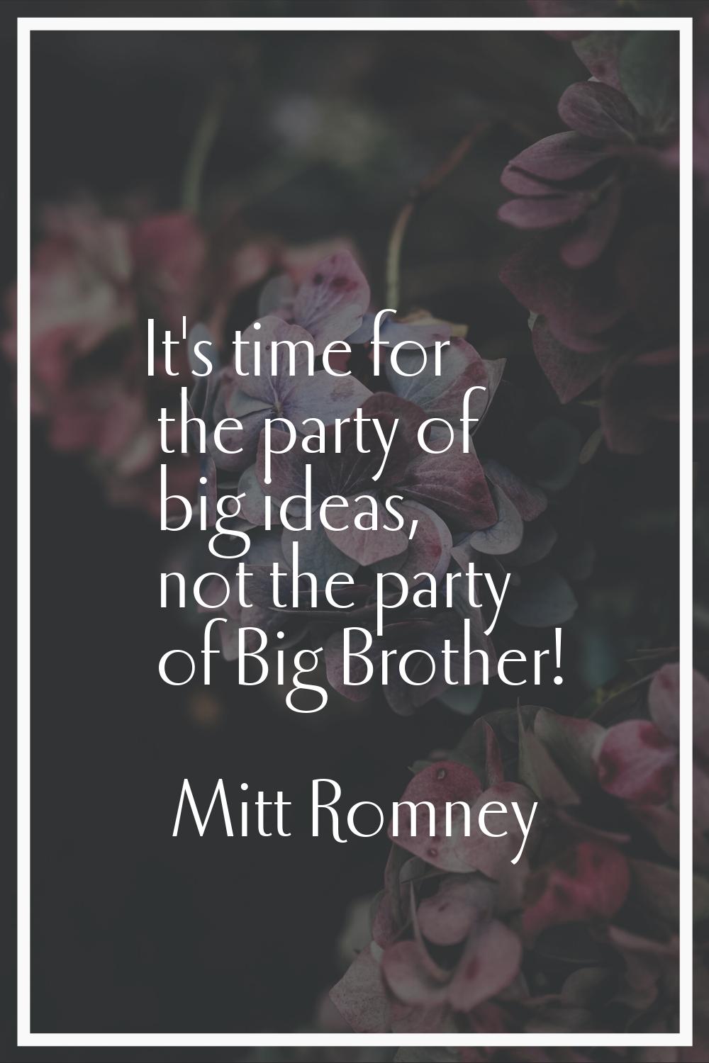 It's time for the party of big ideas, not the party of Big Brother!