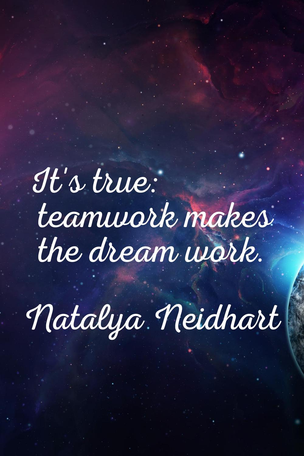 It's true: teamwork makes the dream work.