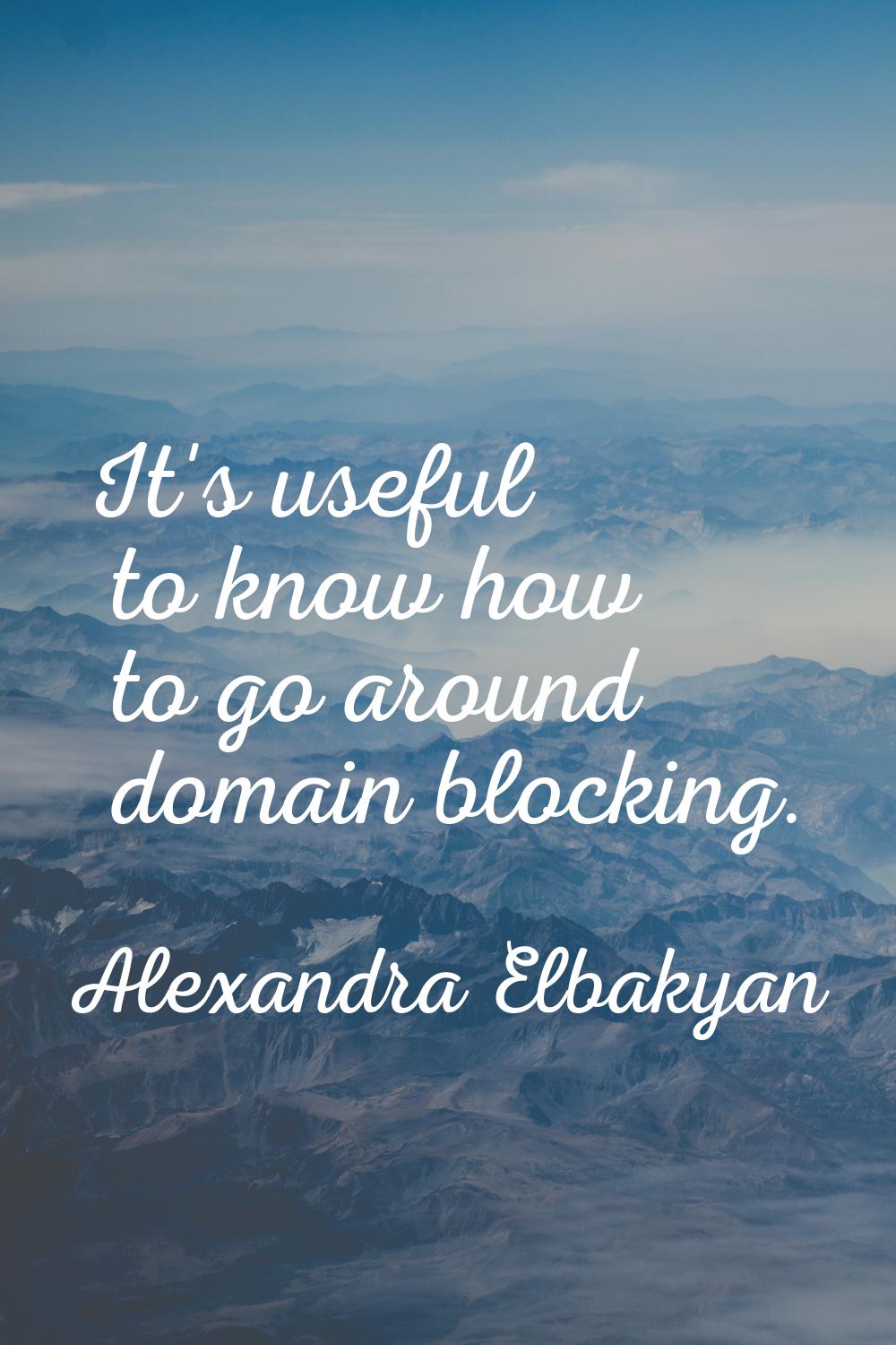 It's useful to know how to go around domain blocking.