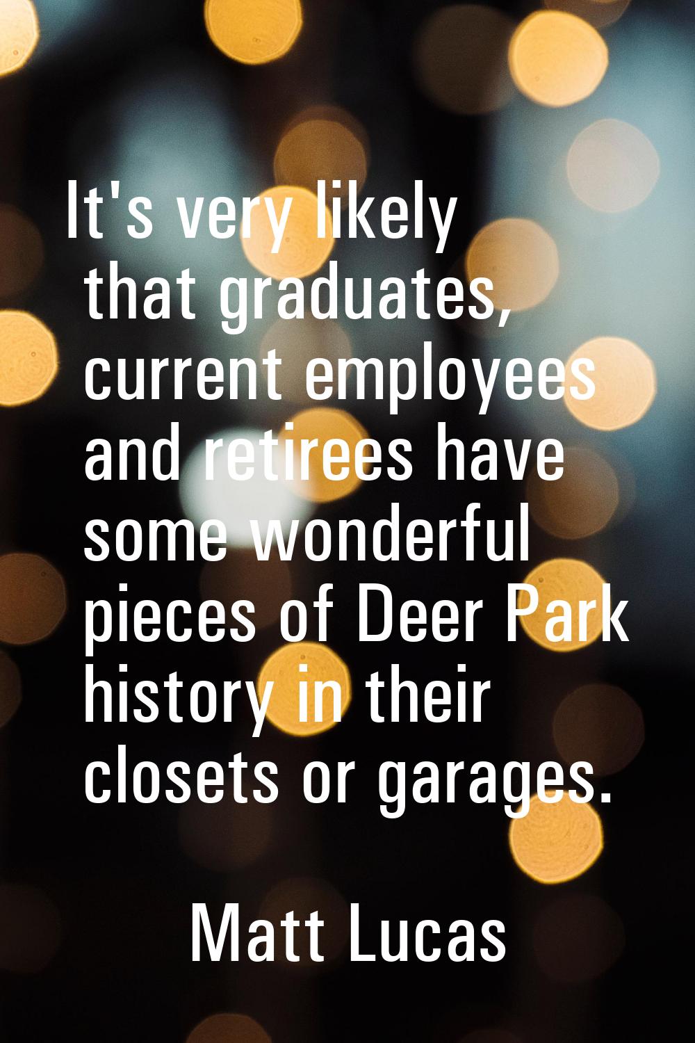 It's very likely that graduates, current employees and retirees have some wonderful pieces of Deer 