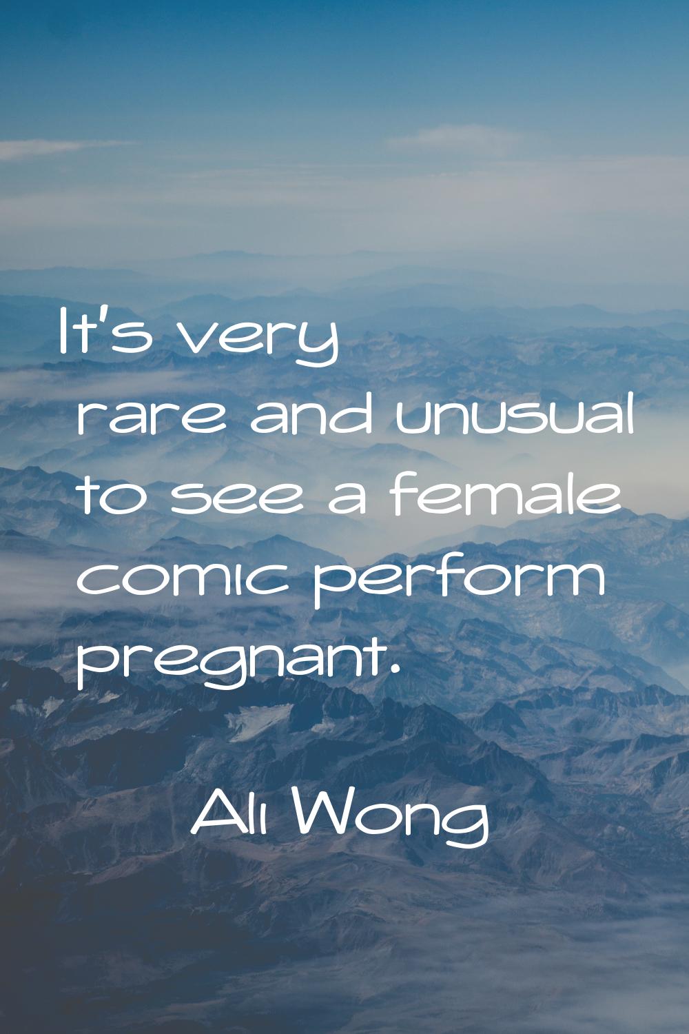It's very rare and unusual to see a female comic perform pregnant.