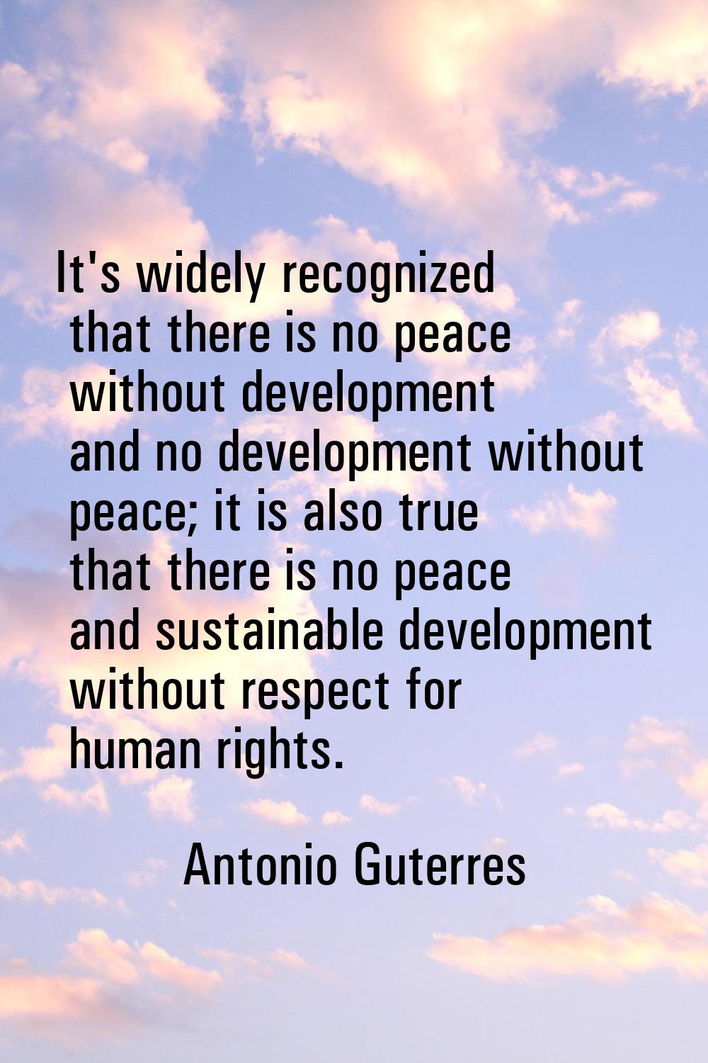 It's widely recognized that there is no peace without development and no development without peace;