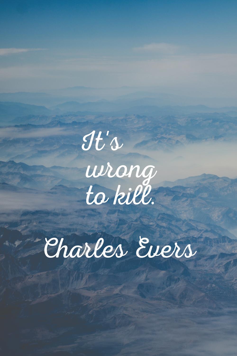It's wrong to kill.