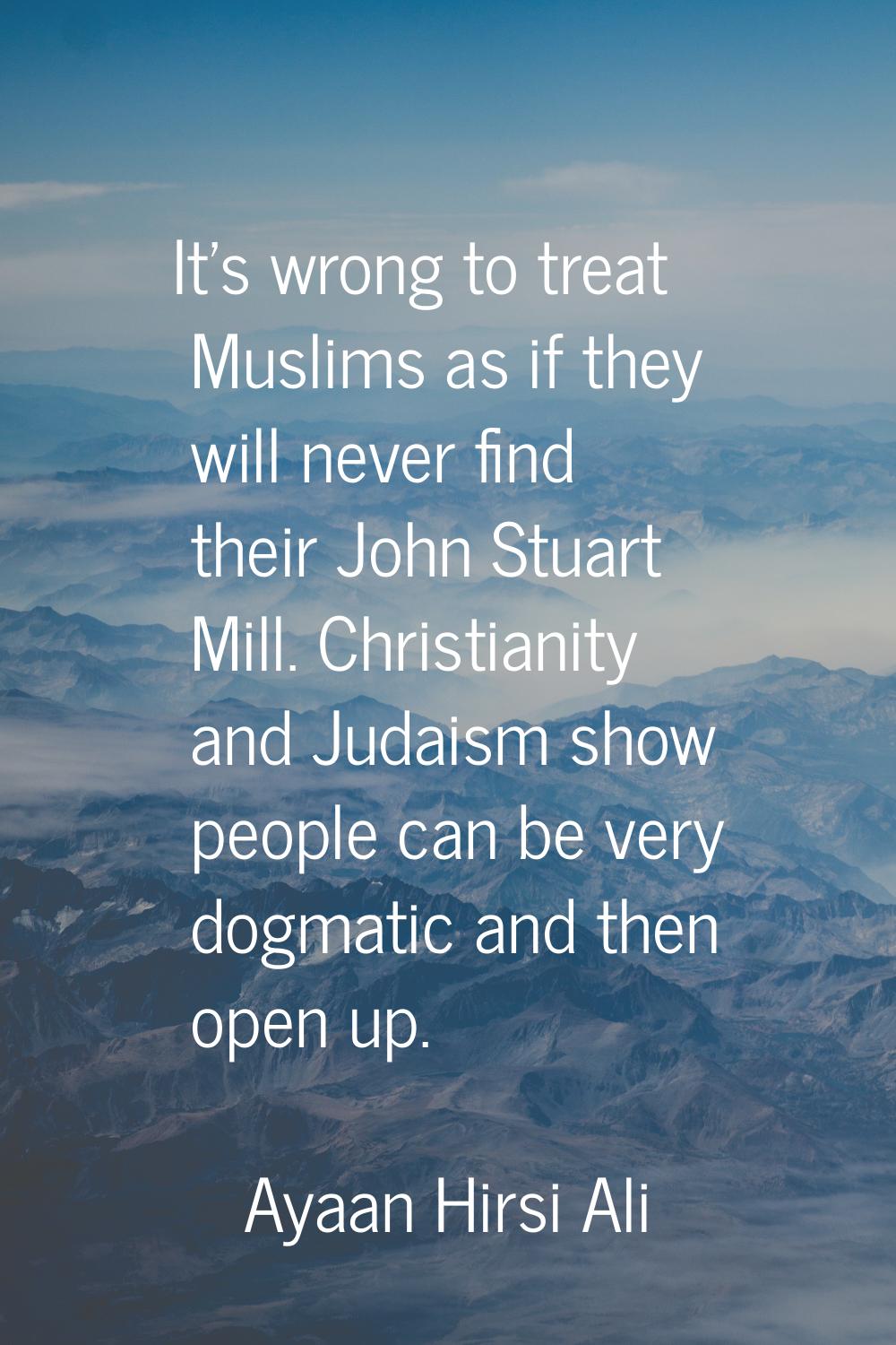 It's wrong to treat Muslims as if they will never find their John Stuart Mill. Christianity and Jud