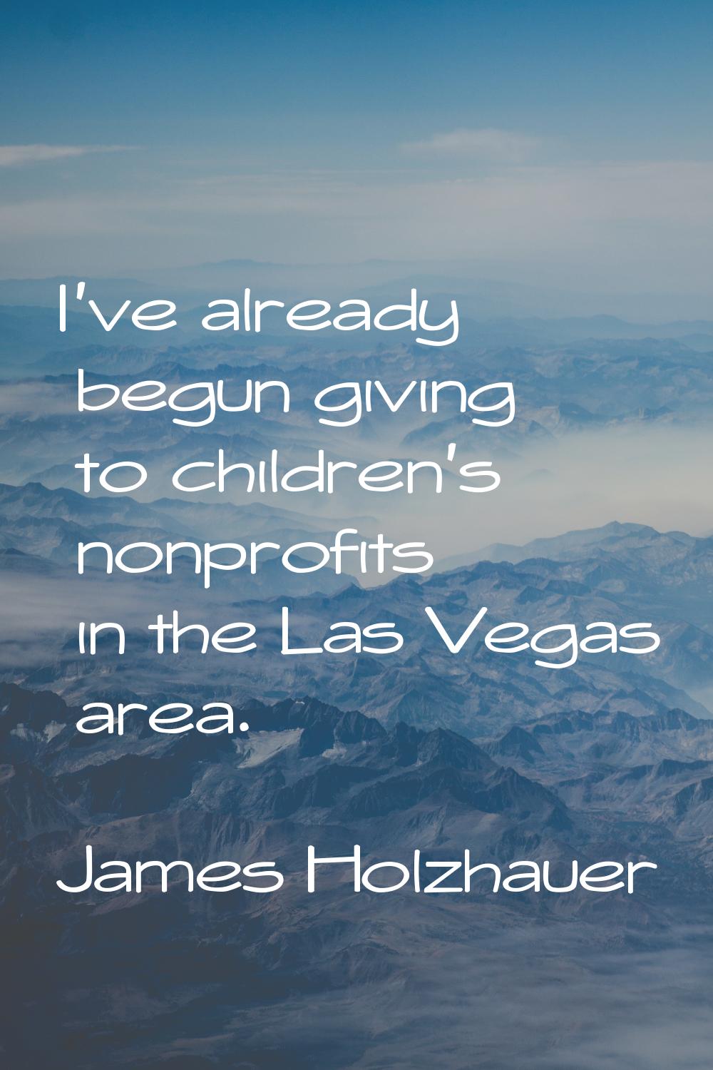 I've already begun giving to children's nonprofits in the Las Vegas area.