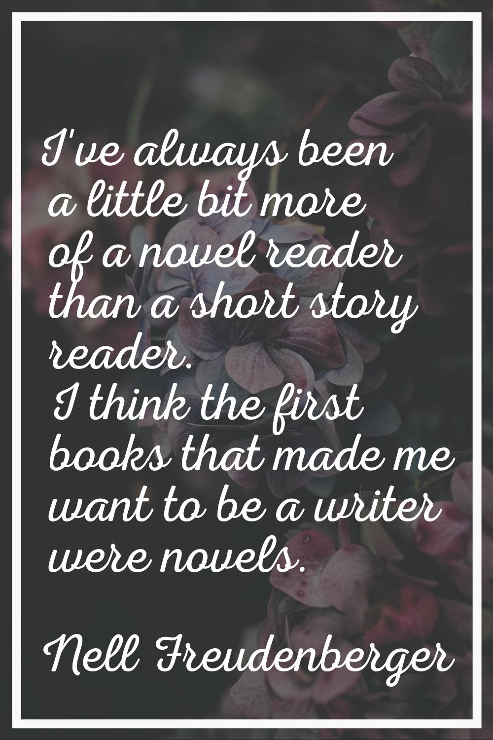 I've always been a little bit more of a novel reader than a short story reader. I think the first b