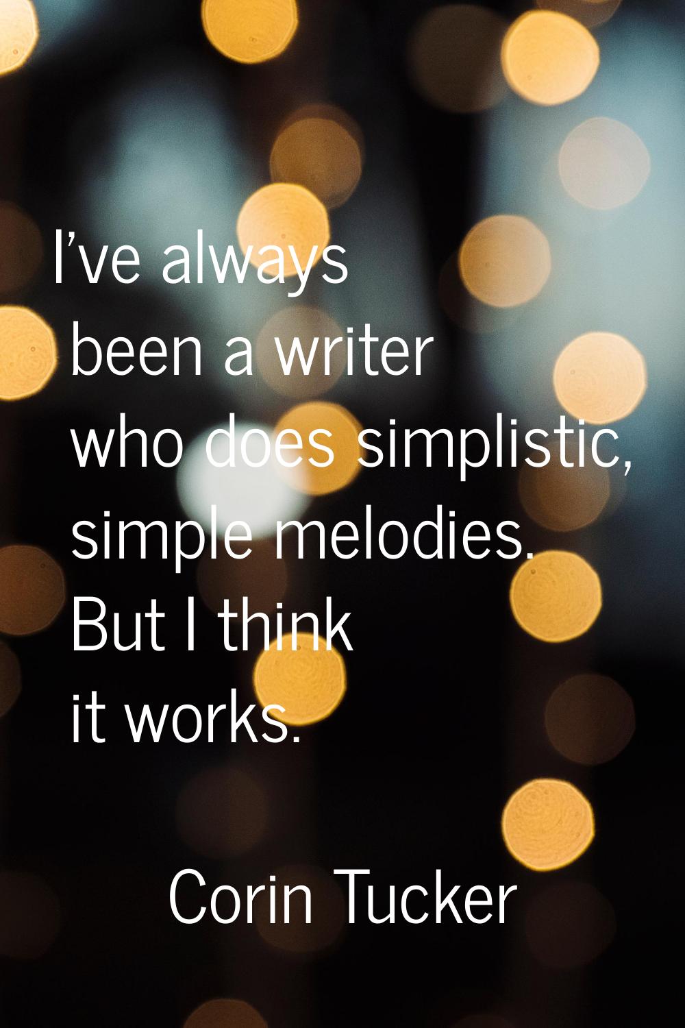 I've always been a writer who does simplistic, simple melodies. But I think it works.