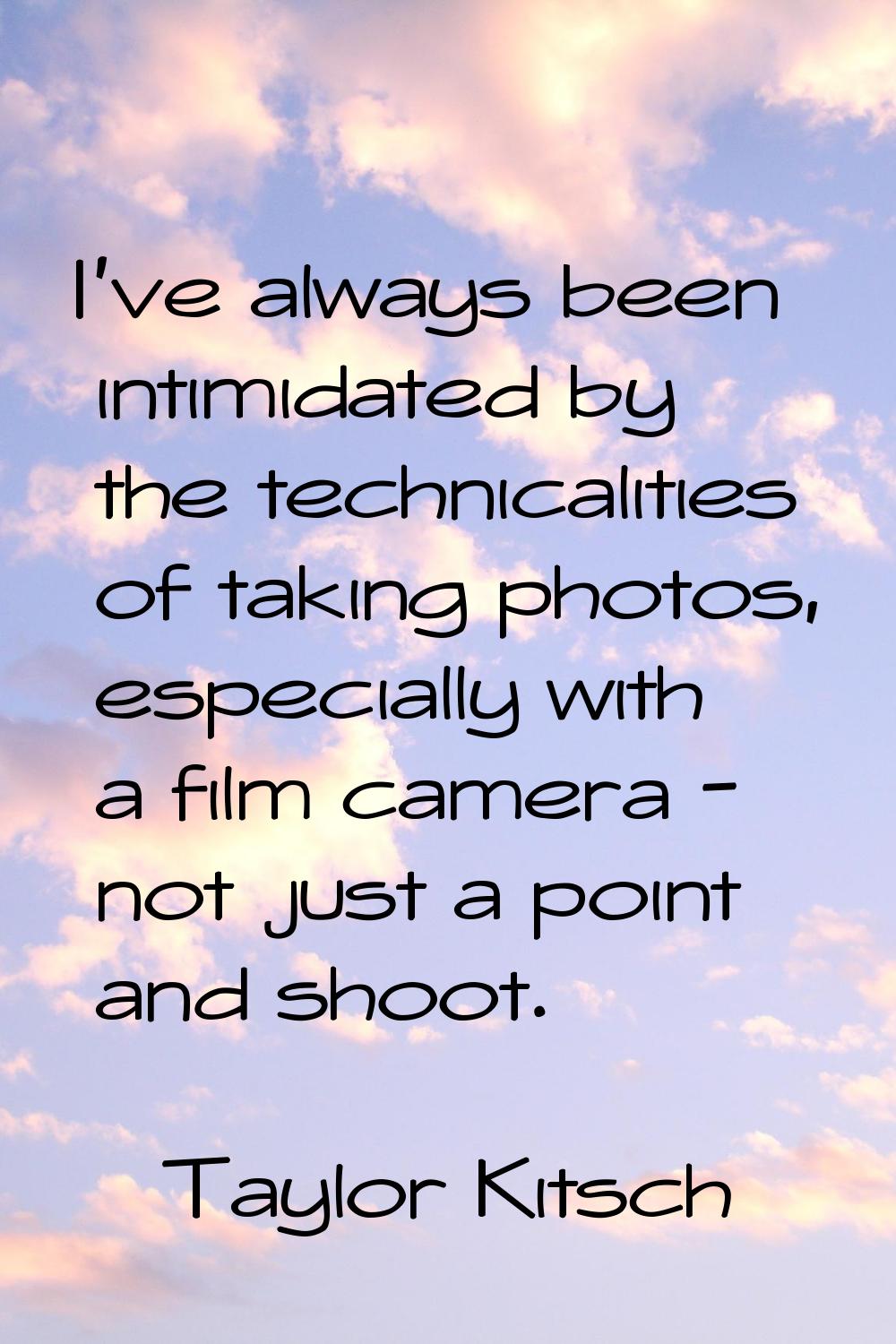I've always been intimidated by the technicalities of taking photos, especially with a film camera 