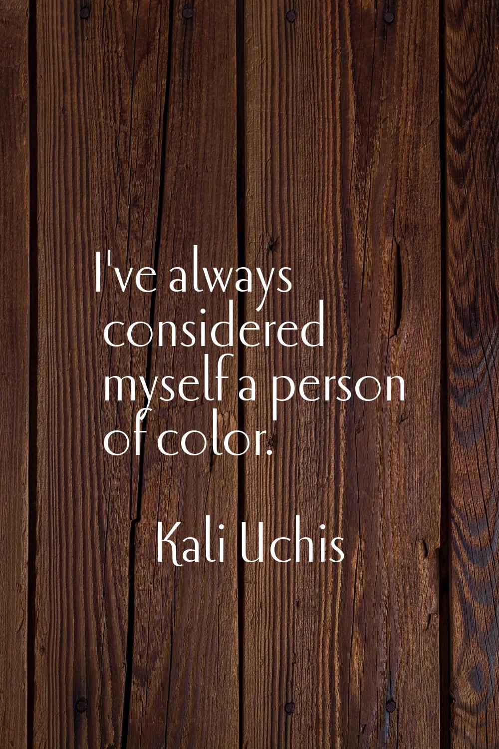 I've always considered myself a person of color.